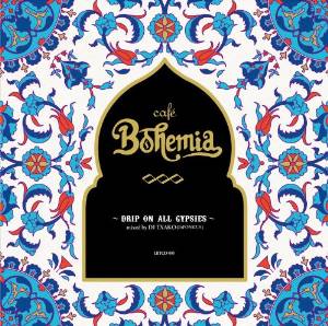 Cafe Bohemia〜Drip On All Gypsies〜mixed by DJ TXAKO