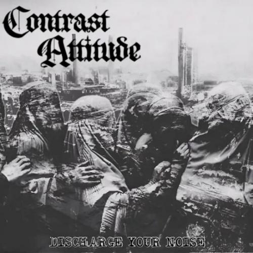 CONTRAST ATTITUDE / DISCHARGE YOUR NOISE