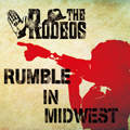 RODEOS ロデオズ/ RUMBLE IN MIDWEST 