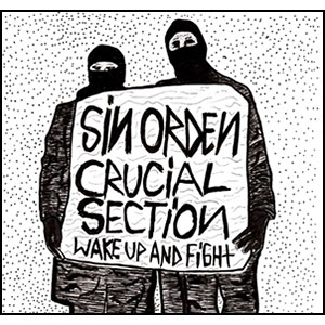 SIN ORDEN/CRUCIAL SECTION/Wake Up And Fight SPLIT 